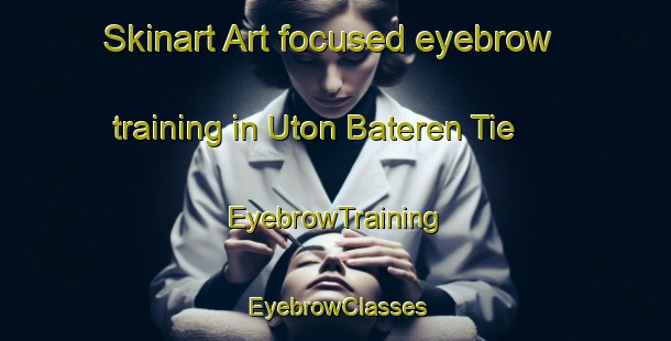 Skinart Art-focused eyebrow training in Uton Bateren Tie | EyebrowTraining | EyebrowClasses | SkinartTraining-Nigeria