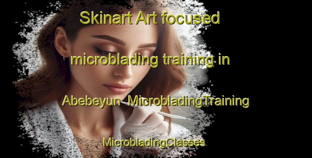 Skinart Art-focused microblading training in Abebeyun | MicrobladingTraining | MicrobladingClasses | SkinartTraining-Nigeria