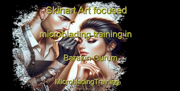 Skinart Art-focused microblading training in Barakin Gurum | MicrobladingTraining | MicrobladingClasses | SkinartTraining-Nigeria