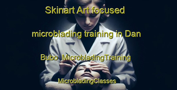 Skinart Art-focused microblading training in Dan Bubo | MicrobladingTraining | MicrobladingClasses | SkinartTraining-Nigeria