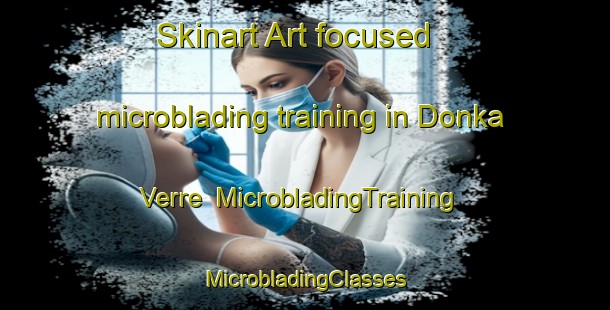 Skinart Art-focused microblading training in Donka Verre | #MicrobladingTraining #MicrobladingClasses #SkinartTraining-Nigeria