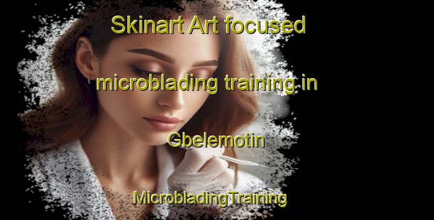 Skinart Art-focused microblading training in Gbelemotin | MicrobladingTraining | MicrobladingClasses | SkinartTraining-Nigeria