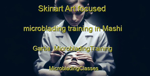 Skinart Art-focused microblading training in Mashi Garba | MicrobladingTraining | MicrobladingClasses | SkinartTraining-Nigeria