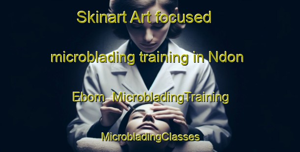 Skinart Art-focused microblading training in Ndon Ebom | #MicrobladingTraining #MicrobladingClasses #SkinartTraining-Nigeria