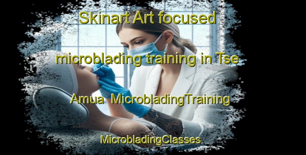 Skinart Art-focused microblading training in Tse Amua | MicrobladingTraining | MicrobladingClasses | SkinartTraining-Nigeria