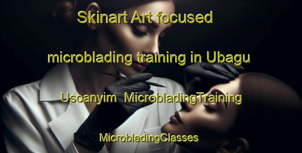 Skinart Art-focused microblading training in Ubagu Usoanyim | MicrobladingTraining | MicrobladingClasses | SkinartTraining-Nigeria