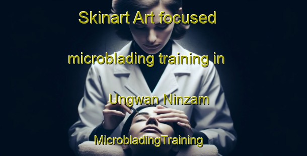 Skinart Art-focused microblading training in Ungwan Ninzam | MicrobladingTraining | MicrobladingClasses | SkinartTraining-Nigeria