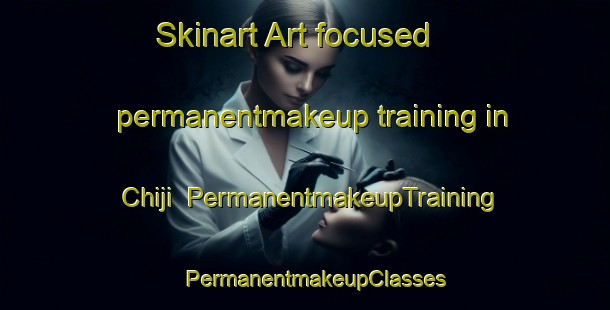 Skinart Art-focused permanentmakeup training in Chiji | PermanentmakeupTraining | PermanentmakeupClasses | SkinartTraining-Nigeria
