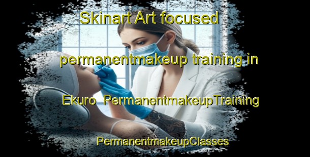 Skinart Art-focused permanentmakeup training in Ekuro | #PermanentmakeupTraining #PermanentmakeupClasses #SkinartTraining-Nigeria