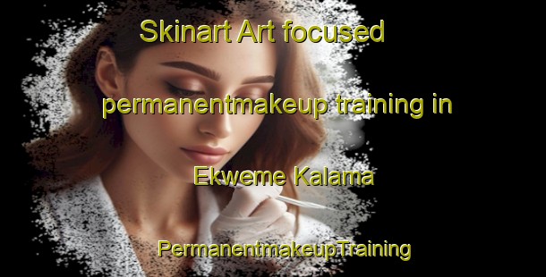 Skinart Art-focused permanentmakeup training in Ekweme Kalama | #PermanentmakeupTraining #PermanentmakeupClasses #SkinartTraining-Nigeria