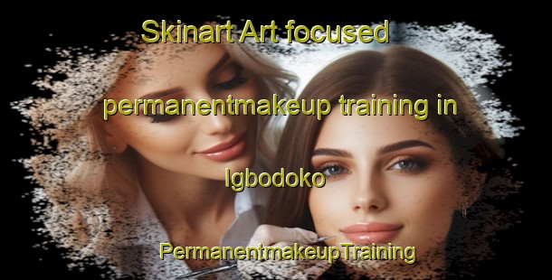 Skinart Art-focused permanentmakeup training in Igbodoko | #PermanentmakeupTraining #PermanentmakeupClasses #SkinartTraining-Nigeria