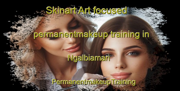 Skinart Art-focused permanentmakeup training in Ngalbiamari | #PermanentmakeupTraining #PermanentmakeupClasses #SkinartTraining-Nigeria