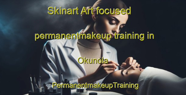 Skinart Art-focused permanentmakeup training in Okunola | PermanentmakeupTraining | PermanentmakeupClasses | SkinartTraining-Nigeria