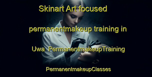 Skinart Art-focused permanentmakeup training in Uwa | PermanentmakeupTraining | PermanentmakeupClasses | SkinartTraining-Nigeria
