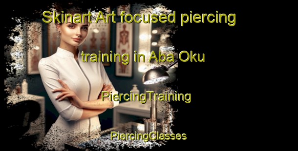 Skinart Art-focused piercing training in Aba Oku | #PiercingTraining #PiercingClasses #SkinartTraining-Nigeria