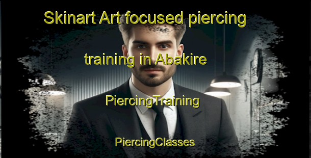 Skinart Art-focused piercing training in Abakire | #PiercingTraining #PiercingClasses #SkinartTraining-Nigeria