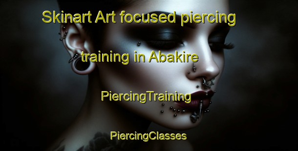 Skinart Art-focused piercing training in Abakire | #PiercingTraining #PiercingClasses #SkinartTraining-Nigeria