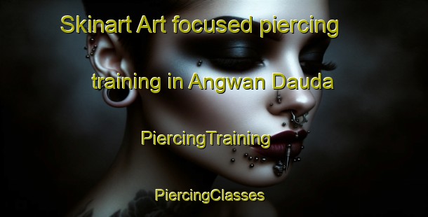 Skinart Art-focused piercing training in Angwan Dauda | PiercingTraining | PiercingClasses | SkinartTraining-Nigeria