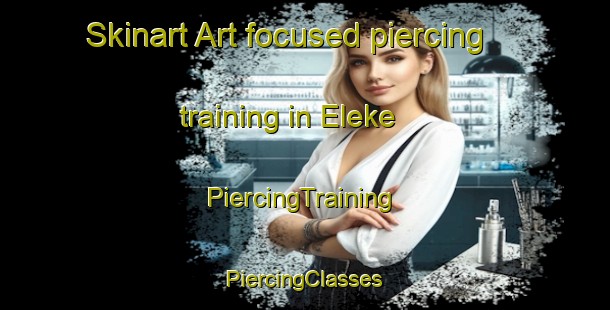 Skinart Art-focused piercing training in Eleke | #PiercingTraining #PiercingClasses #SkinartTraining-Nigeria