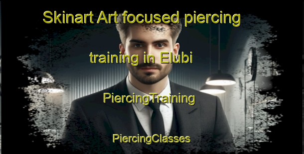 Skinart Art-focused piercing training in Elubi | #PiercingTraining #PiercingClasses #SkinartTraining-Nigeria