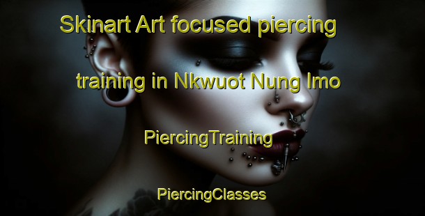 Skinart Art-focused piercing training in Nkwuot Nung Imo | #PiercingTraining #PiercingClasses #SkinartTraining-Nigeria