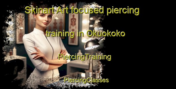 Skinart Art-focused piercing training in Okuokoko | PiercingTraining | PiercingClasses | SkinartTraining-Nigeria