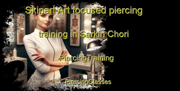Skinart Art-focused piercing training in Sarkin Chori | PiercingTraining | PiercingClasses | SkinartTraining-Nigeria