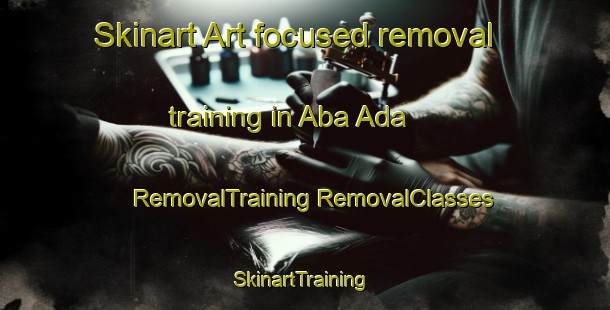 Skinart Art-focused removal training in Aba Ada | #RemovalTraining #RemovalClasses #SkinartTraining-Nigeria