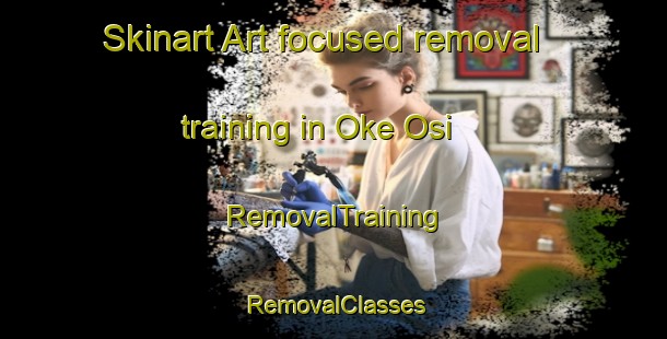 Skinart Art-focused removal training in Oke Osi | RemovalTraining | RemovalClasses | SkinartTraining-Nigeria
