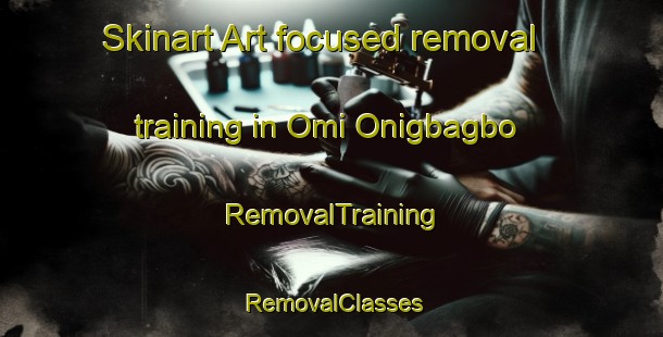 Skinart Art-focused removal training in Omi Onigbagbo | RemovalTraining | RemovalClasses | SkinartTraining-Nigeria