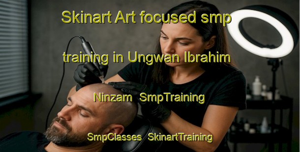 Skinart Art-focused smp training in Ungwan Ibrahim Ninzam | SmpTraining | SmpClasses | SkinartTraining-Nigeria
