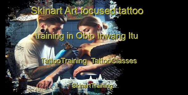 Skinart Art-focused tattoo training in Obio Inwang Itu | TattooTraining | TattooClasses | SkinartTraining-Nigeria
