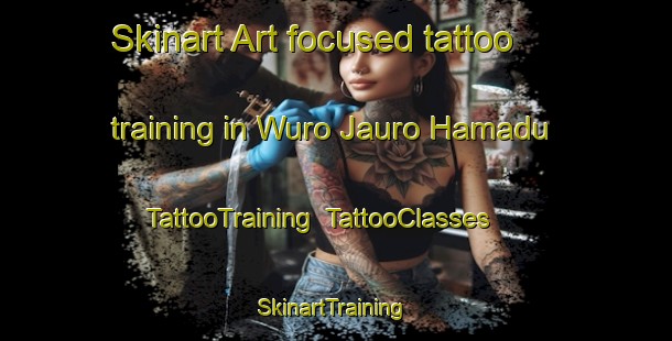 Skinart Art-focused tattoo training in Wuro Jauro Hamadu | TattooTraining | TattooClasses | SkinartTraining-Nigeria