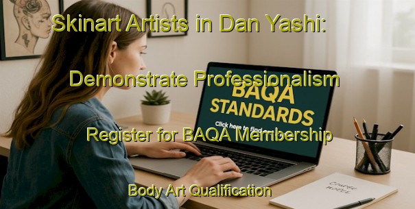 Skinart Artists in Dan Yashi: Demonstrate Professionalism - Register for BAQA Membership | Body Art Qualification Authority | BAQA-Nigeria