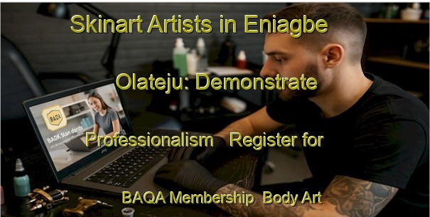 Skinart Artists in Eniagbe Olateju: Demonstrate Professionalism - Register for BAQA Membership | Body Art Qualification Authority | BAQA-Nigeria