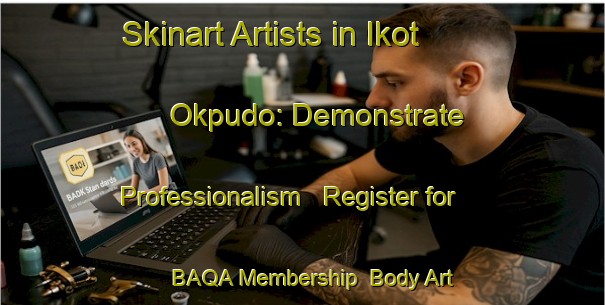 Skinart Artists in Ikot Okpudo: Demonstrate Professionalism - Register for BAQA Membership | Body Art Qualification Authority | BAQA-Nigeria