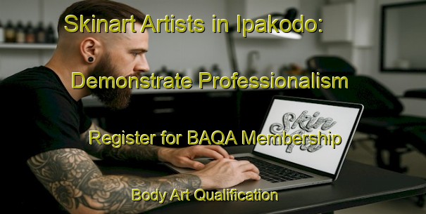 Skinart Artists in Ipakodo: Demonstrate Professionalism - Register for BAQA Membership | Body Art Qualification Authority | BAQA-Nigeria