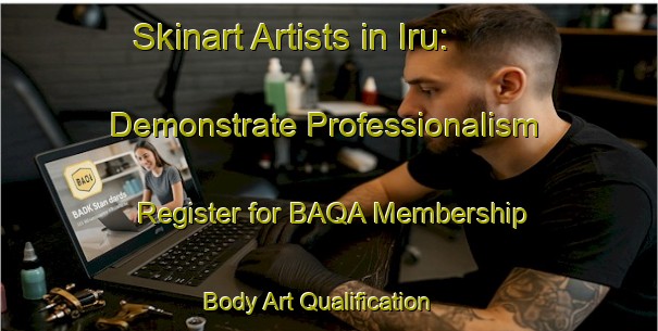 Skinart Artists in Iru: Demonstrate Professionalism - Register for BAQA Membership | Body Art Qualification Authority | BAQA-Nigeria