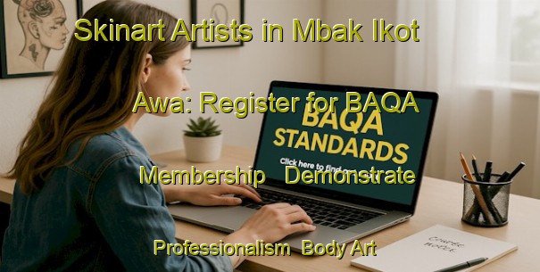 Skinart Artists in Mbak Ikot Awa: Register for BAQA Membership - Demonstrate Professionalism | Body Art Qualification Authority | BAQA-Nigeria