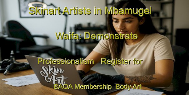 Skinart Artists in Mbamugel Waifa: Demonstrate Professionalism - Register for BAQA Membership | Body Art Qualification Authority | BAQA-Nigeria