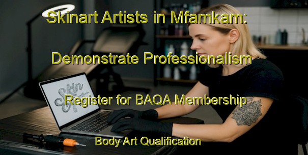 Skinart Artists in Mfamkam: Demonstrate Professionalism - Register for BAQA Membership | Body Art Qualification Authority | BAQA-Nigeria