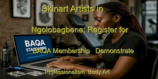 Skinart Artists in Ngolobagbene: Register for BAQA Membership - Demonstrate Professionalism | Body Art Qualification Authority | BAQA-Nigeria