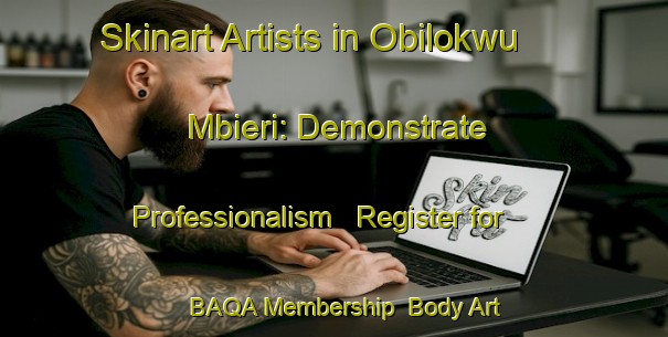Skinart Artists in Obilokwu Mbieri: Demonstrate Professionalism - Register for BAQA Membership | Body Art Qualification Authority | BAQA-Nigeria