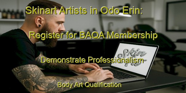 Skinart Artists in Odo Erin: Register for BAQA Membership - Demonstrate Professionalism | Body Art Qualification Authority | BAQA-Nigeria