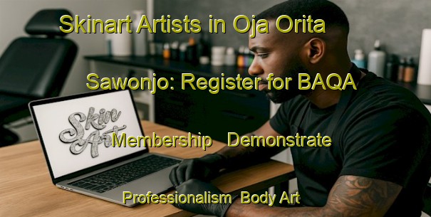Skinart Artists in Oja Orita Sawonjo: Register for BAQA Membership - Demonstrate Professionalism | Body Art Qualification Authority | BAQA-Nigeria