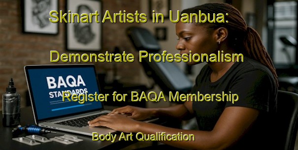 Skinart Artists in Uanbua: Demonstrate Professionalism - Register for BAQA Membership | Body Art Qualification Authority | BAQA-Nigeria
