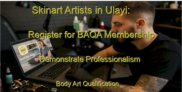 Skinart Artists in Ulayi: Register for BAQA Membership - Demonstrate Professionalism | Body Art Qualification Authority | BAQA-Nigeria