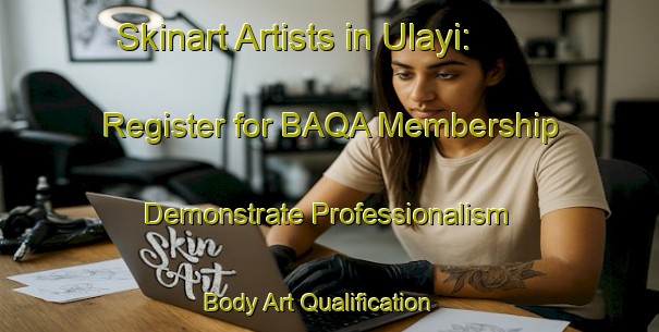Skinart Artists in Ulayi: Register for BAQA Membership - Demonstrate Professionalism | Body Art Qualification Authority | BAQA-Nigeria