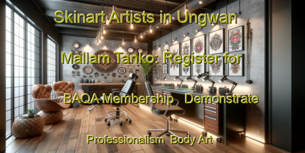 Skinart Artists in Ungwan Mallam Tanko: Register for BAQA Membership - Demonstrate Professionalism | Body Art Qualification Authority | BAQA-Nigeria