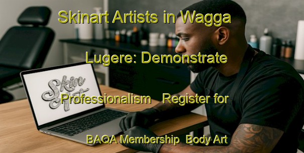 Skinart Artists in Wagga Lugere: Demonstrate Professionalism - Register for BAQA Membership | Body Art Qualification Authority | BAQA-Nigeria